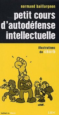 Petit cours d’auto-défense intellectuelle - Normand Baillargeon