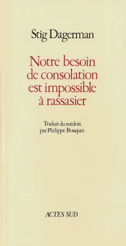 Notre besoin de consolation est impossible à rassasier - Stig Dagerman