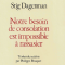 Notre besoin de consolation est impossible à rassasier - Stig Dagerman