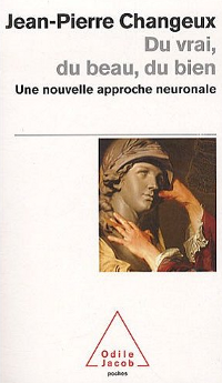 Du vrai, du beau, du bien - Jean-Pierre Changeux