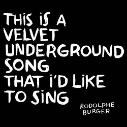 This Is a Velvet Underground Song That I’d Like to Sing - Rodolphe Burger