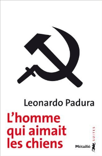L’homme qui aimait les chiens - Leonardo Padura