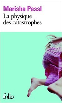 La physique des catastrophes - Marisha Pessl