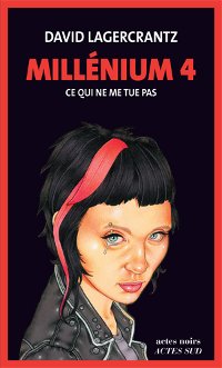 Millénium 4 - Ce qui ne me tue pas - David Lagercrantz