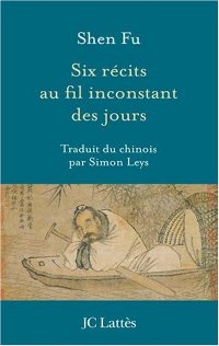 Six récits au fil inconstant des jours - Shen Fu