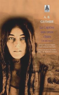 La captive aux yeux clairs - A. B. Guthrie