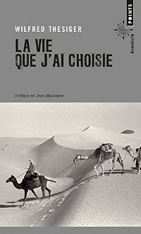La vie que j’ai choisie - Wilfred Thesiger