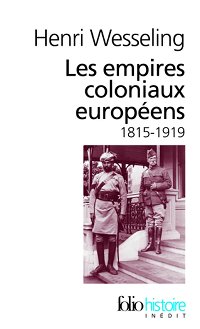 Les empires coloniaux européens 1815-1919 - Henri Wesseling