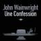 Une confession - John WainWright